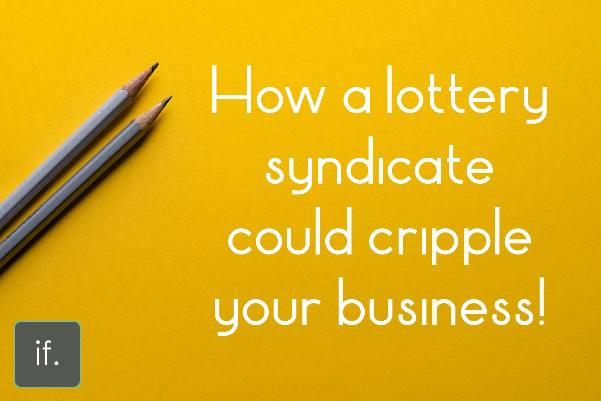 A Lottery Win could cripple your Business